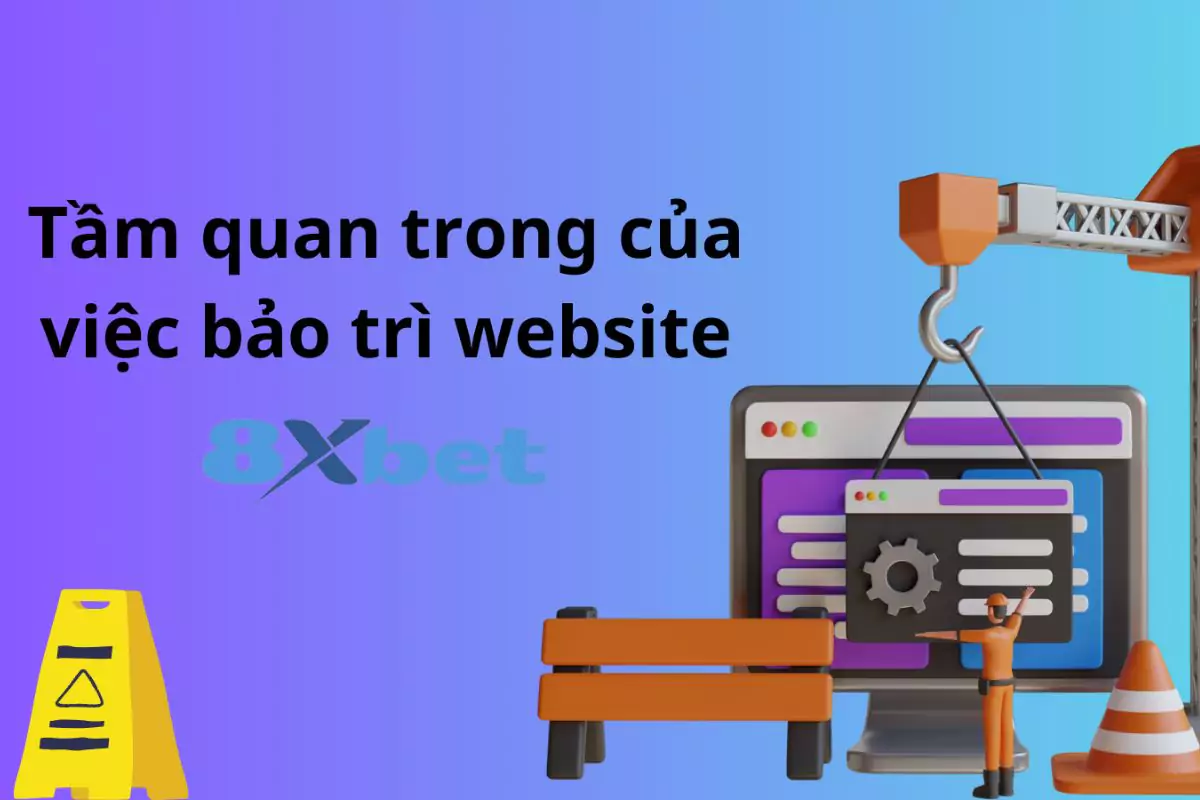 Lợi ích của việc bảo trì 8XBET đối với người chơi